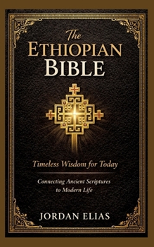 Paperback The Ethiopian Bible: Timeless Wisdom for Today: Connecting Ancient Scriptures to Modern Life Book
