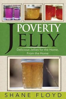 Paperback Poverty Jelly: Delicious jellies for the Home, from the Home Book