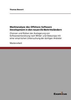 Paperback Marktanalyse des Offshore Software Development in den neuen EU-Beitrittsländern: Chancen und Risiken der Auslagerung von Softwareentwicklung nach Mitt [German] Book
