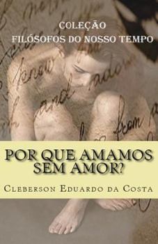 Paperback Por que amamos sem amor?: Coleção FILÓSOFOS DO NOSSO TEMPO [Portuguese] Book