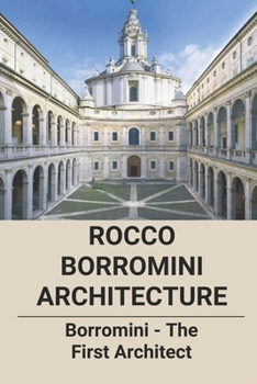 Paperback Rocco Borromini Architecture: Borromini - The First Architect: Borromini Opere Book