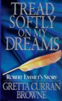 Paperback Tread Softly on My Dreams: Robert Emmet's Story Book