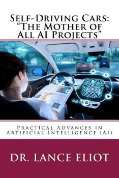 Paperback Self-Driving Cars: "The Mother of All AI Projects" Practical Advances in Artificial Intelligence (AI) Book