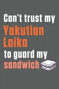 Can't trust my Yakutian Laika to guard my sandwich: For Yakutian Laika Dog Breed Fans