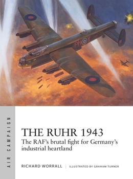 The Ruhr 1943: The Destruction of Germany's Industrial Heartland - Book #24 of the Osprey Air Campaign