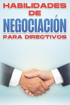 HABILIDADES DE NEGOCIACIÓN PARA DIRECTIVOS: Habilidades de gestión para directivos #5