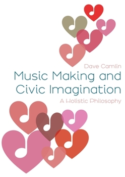 Hardcover Music Making and Civic Imagination: A Holistic Philosophy Book