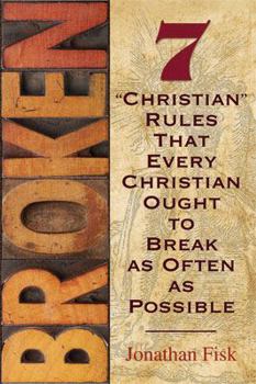 Paperback Broken: 7 "Christian" Rules That Every Christian Ought to Break as Often as Possible Book