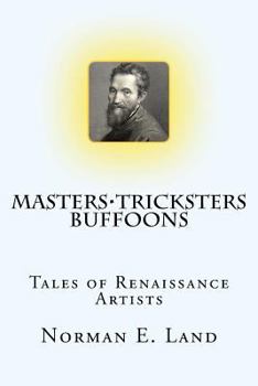 Paperback Masters Tricksters Buffoons: Tales of Renaissance Artists Book