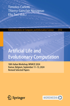 Artificial Life and Evolutionary Computation: 18th Italian Workshop, WIVACE 2024, Namur, Belgium, September 11–13, 2024, Revised Selected Papers ... in Computer and Information Science, 2532)