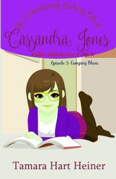 Episode 3: Camping Blues: The Extraordinarily Ordinary Life of Cassandra Jones - Book #3 of the Walker Wildcats Year 2: Age 11