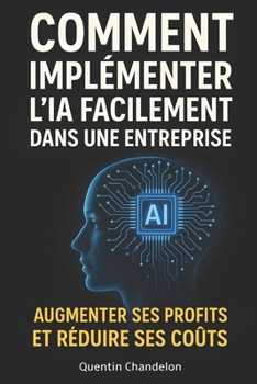 Paperback Comment implémenter l'IA facilement dans une entreprise. Augmenter ses profits et réduire ses coûts. [French] Book