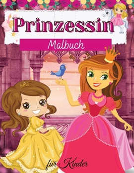 Paperback Prinzessin Malbuch f?r Kinder: Prinzessinnen-Malbuch f?r Kinder - F?r Kleinkinder, Vorschulkinder, 2-4 Jahre - 4-8 Jahre - 8-12 Jahre [German] Book