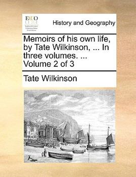 Paperback Memoirs of His Own Life, by Tate Wilkinson, ... in Three Volumes. ... Volume 2 of 3 Book
