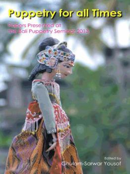 Paperback Puppetry for All Times: Papers Presented at the Bali Puppetry Seminar 2013 Book