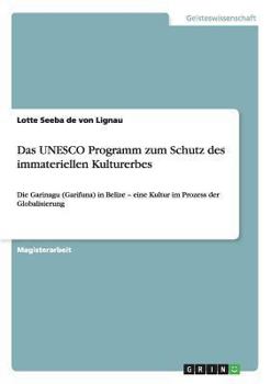 Paperback Das UNESCO Programm zum Schutz des immateriellen Kulturerbes: Die Garinagu (Garifuna) in Belize - eine Kultur im Prozess der Globalisierung [German] Book