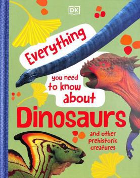 Hardcover DK Children Everything You Need to Know About Dinosaurs And Other Prehistoric Creatures. Book