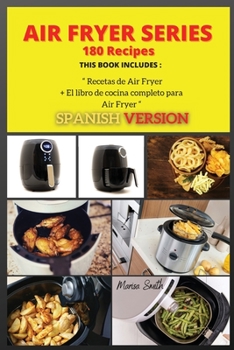 Paperback AIR FRYER SERIES 180 Recipes: El libro de cocina completo para Air Fryer + Recetas de Air Fryer ( SPANISH VERSION ) [Spanish] Book