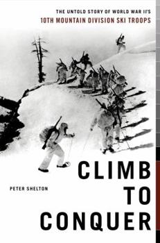 Hardcover Climb to Conquer: The Untold Story of World War II's 10th Mountain Division Ski Troops Book