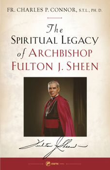 Spiritual Legacy of Archbishop Fulton J. Sheen
