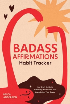 Hardcover Badass Affirmations Habit Tracker: Your Daily Guide to Achieving Your Goals and Completing Your Tasks (Badass Affirmations Productivity Book) Book