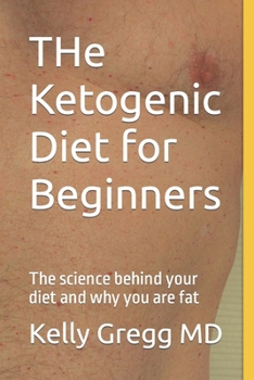 Paperback THe Ketogenic Diet for Beginners: The science behind your diet and why you are fat Book