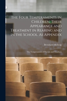 Paperback The Four Temperaments in Children. Their Appearance and Treatment in Rearing and in the School. As Appendix: The Temperament of Parents and Teachers Book