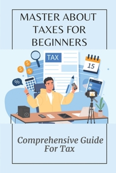 Paperback Master About Taxes For Beginners: Comprehensive Guide For Tax: Tricks To Save Money From The Tax Book