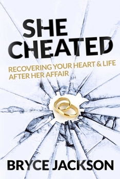 Paperback She Cheated: Recovering Your Heart and Life After Her Affair Book