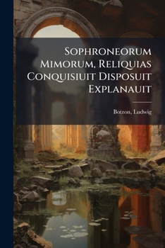 Paperback Sophroneorum Mimorum, Reliquias Conquisiuit Disposuit Explanauit [Latin] Book