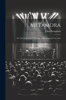 Paperback Metamora; or, The Last of the Pollywogs. A Burlesque in two Acts Book