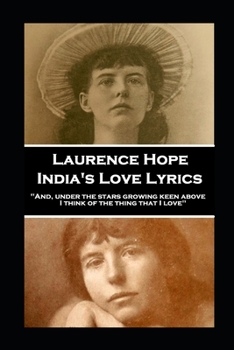 Paperback Laurence Hope - India's Love Lyrics: 'And, under the stars growing keen above, I think of the thing that I love'' Book