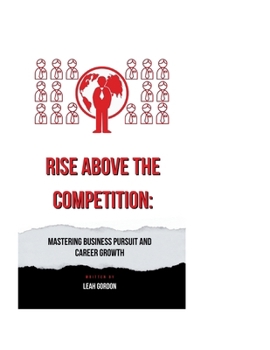 Paperback Rise Above the Competition: Mastering Business Pursuit and Career Growth Book