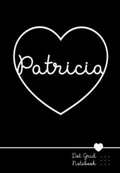Paperback Patricia Dot Grid Notebook: Punktraster Notizbuch Herz mit Namen 100 Seiten - Personalized Heart Name Journal Book