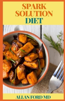 Paperback Spark Solution Diet: The Ultimate Diet Program to Fast-Track Weight Loss and Total Body Health The Nutritious Way Book