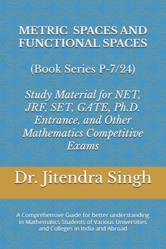 Metric Spaces and Functional Spaces: Book Series P-7/24 (Mastering Mathematics: Study Material of Mathematics for NET/JRF/SET/GATE /Ph.D. Entrance and other competitive Exams)