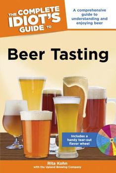 Paperback The Complete Idiot's Guide to Beer Tasting: A Comprehensive Guide to Understanding and Enjoying Beer Book