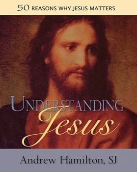 Paperback Understanding Jesus: 50 Reasons Why Jesus Matters Book