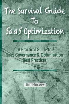Paperback The Survival Guide To SaaS Optimization: A Practical Guide to SaaS Governance and Optimization Best Practices Book