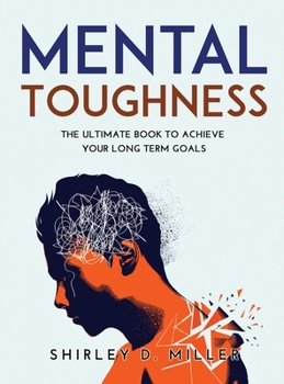 Mental Toughness: The ultimate book To Achieve Your Long Term Goals