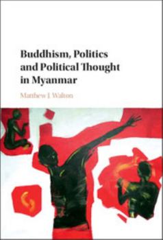 Hardcover Buddhism, Politics and Political Thought in Myanmar Book