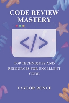Code Review Mastery: Top Techniques and Resources for Excellent Code (Technology Insights)