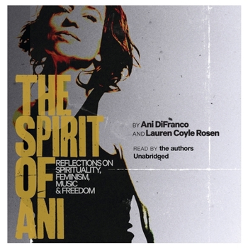 The Spirit of Ani: Reflections on Spirituality, Feminism, Music, and Freedom