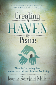 Paperback Creating a Haven of Peace: When You're Feeling Down, Finances Are Flat, and Tempers Are Rising Book