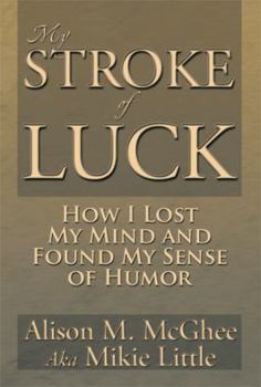 My Stroke of Luck: How I Lost My Mind and Found My Sense of Humor