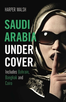 Paperback Saudi Arabia Undercover: Includes Bahrain, Bangkok and Cairo Book
