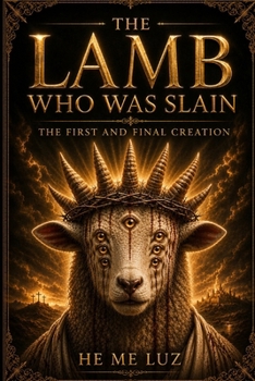 Paperback The Lamb Who Was Slain: The First And Final Creation Book