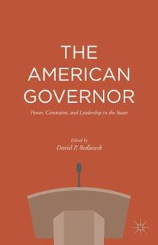 Hardcover The American Governor: Power, Constraint, and Leadership in the States Book