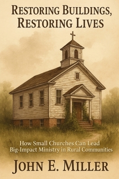 Restoring Buildings, Restoring Lives: How Small Churches Can Lead Big-Impact Ministry in Rural Communities