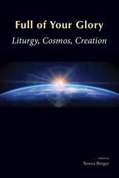 Paperback Full of Your Glory: Liturgy, Cosmos, Creation Book